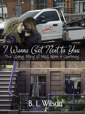 cover image of I Wanna Get Next to You, the Loving Story of Miss Nonni & Courtney